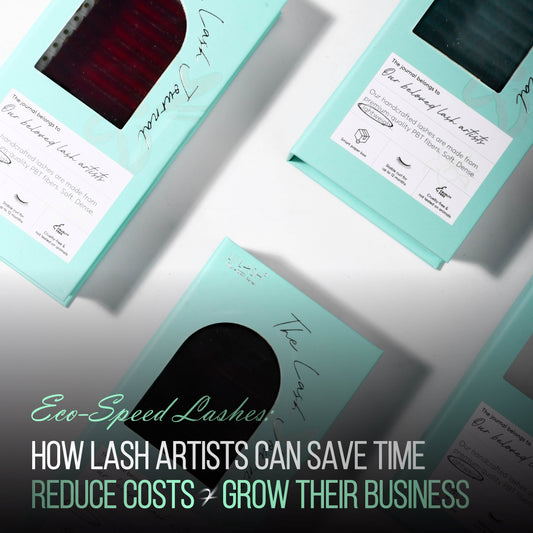 Eco-Speed Lashes: How Lash Artists Can Save Time, Reduce Costs & Grow Their Business