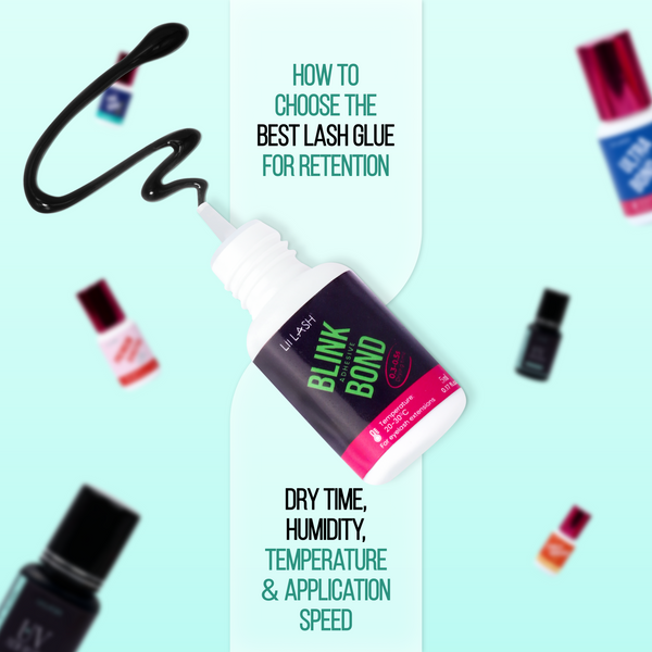 How to Choose the Best Lash Glue for Retention: Dry Time, Humidity, Temperature & Application Speed