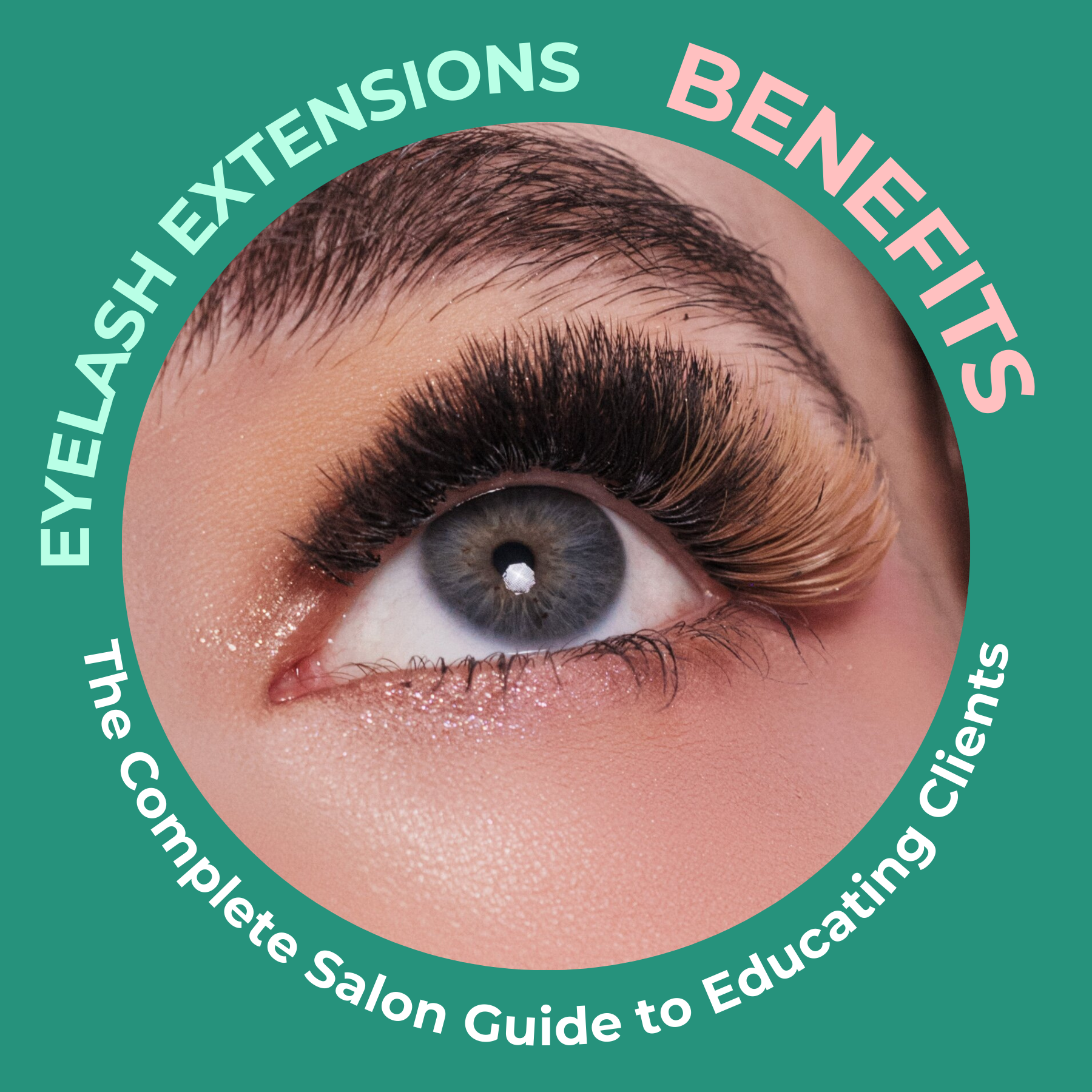 Eyelash Extensions Benefits: The Complete Salon Guide to Educating Cli