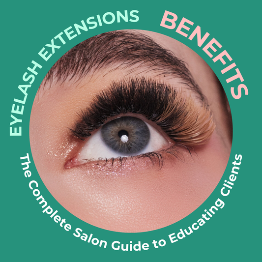 Eyelash Extensions Benefits: The Complete Salon Guide to Educating Clients