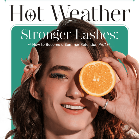 Hot Weather, Stronger Lashes: The Pro’s Guide to Summer Retention for Lash Artists