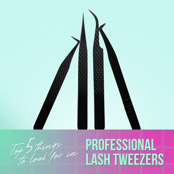 Top 5 Things to Look for in Professional Lash Tweezers